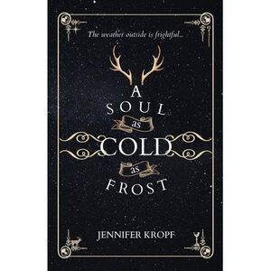 A Soul as Cold as Frost -- Jennifer Kropf